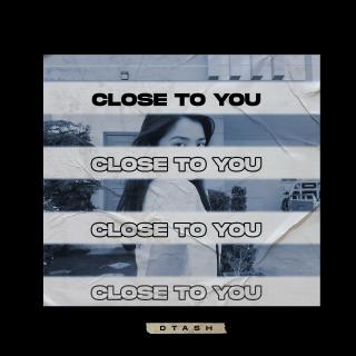 Dtash：Close to You ft. Say 