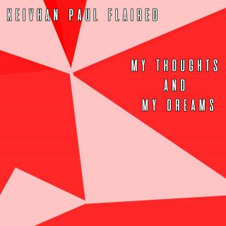Keivhan Paul Flaired：My Thoughts and My Dreams