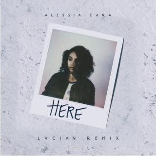 Alessia Cara - Here(Lucian Remix)