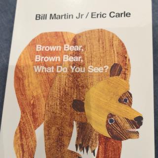 Brown bear ，brown bear，What do you see?