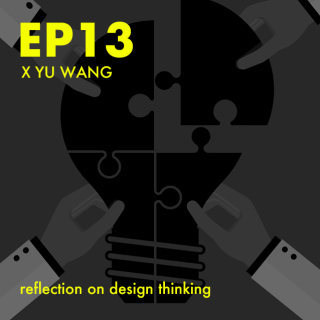 EP13-设计思维和商业创新(feat.王宇）