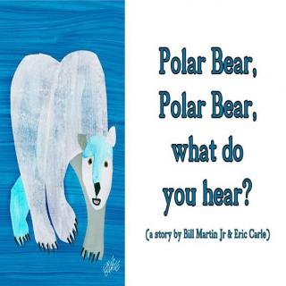 Song-Polar Bear, Polar Bear, What do you hear?