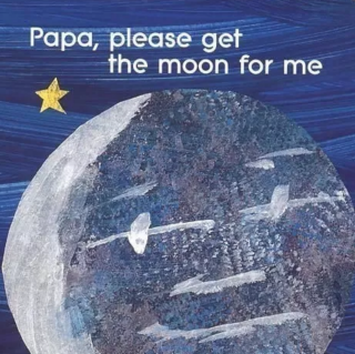 Papa，please get the moon for me