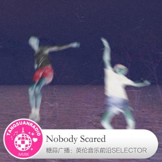  Nobody Scared·糖蒜爱音乐之The Selector 