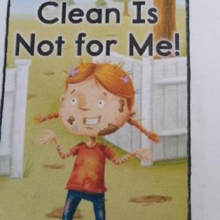Clean Is Not for Me