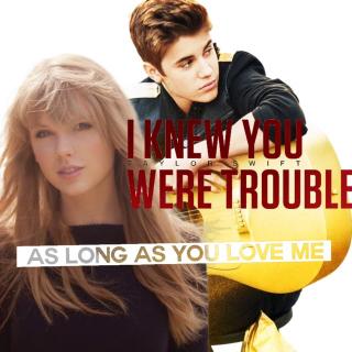 【混音】As long as you love me/I knew you were trouble
-Justin Bieber/Taylor Swift