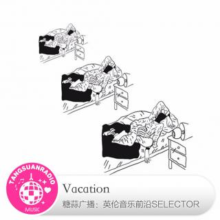  Vacation·糖蒜爱音乐之The Selector 