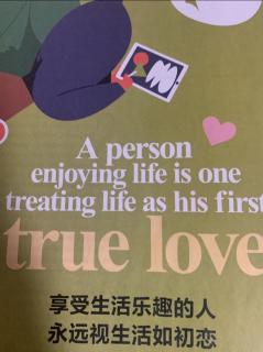 7.3 A person enjoying life is one treating life as his first true love
