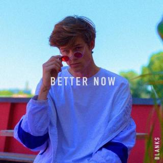 Better Now(如今好多了)-Blanks