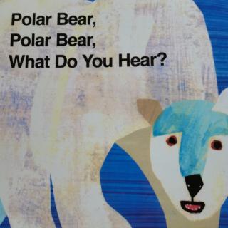 Polar Bear, Polar Bear,What Do You Hear?