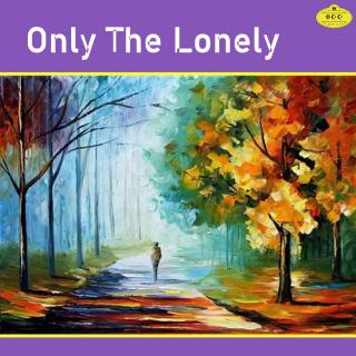 Only The Lonely （只有孤独）