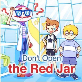 《Don't Open the Red Jar》