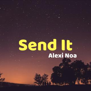 Send It-Alexi Noa(亚历克西·诺亚)