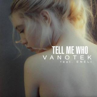 Tell Me Who(告诉我是谁)-Vanotek&Eneli