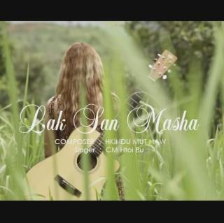 ❤LAK SAN MASHA❤
Vocal~CM Htoi Bu