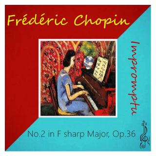 肖邦：Impromptu No.2 In F Sharp Major,Op.36