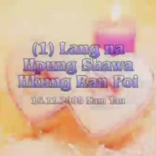 (1)Lang Na Hpung Shawa  Hkungran Poi 16.11.2008 Nam Tau