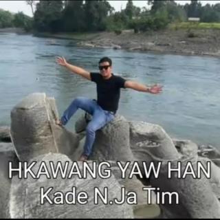 💔Kade N.Ja Tim💔
🎙Hkawang Yaw Han