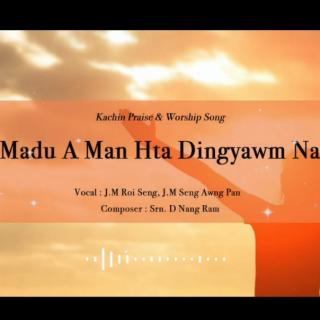 Madu A Man Hta Dingyawm Na🙏🎤J.M Roi Seng,J.M Seng Awng Pan