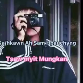 ♥Tsaw Myit MungKan♥Vocalist~Ah Sam Hpauchyng