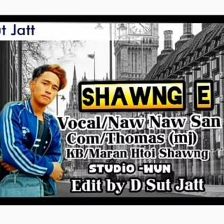 😘SHAWNG E😘
 Vocal~Naw Naw San