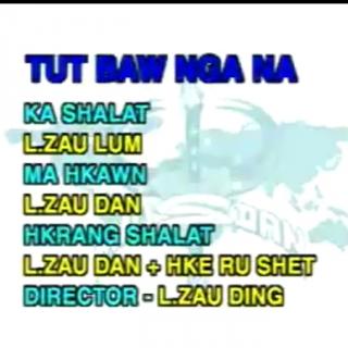 😭Tut Tsaw Nga Na 
VoL~Lahtaw Zau Dan