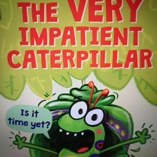 The Very Impatient Caterpillar