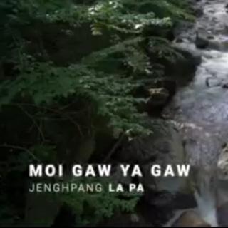 🦉Moi Gaw Ya Gaw🐒
VoL~Jenghpang La Pa