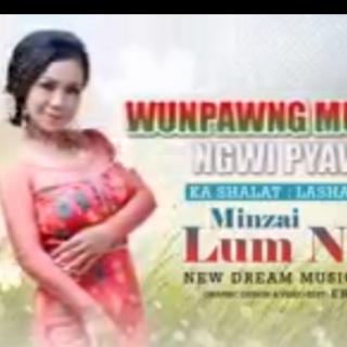 💙Wunpawng Mung Dan Ngwi Pyaw U Ga💙Hkawn..Minzai Lum Naw