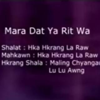 Mara Dat Ya Rit Wa
VoL~Hka Hkrang La Raw