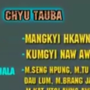 🤱Chyu Tauba🤱
VoL~Mangkyi Hkawng Lum>