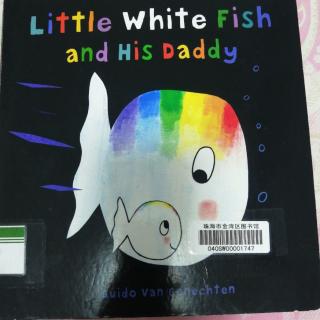little white fish and his Daddy
