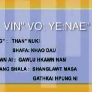 VIN"VO:YE:NAE"
VoL~Gawlu Hkawn Nan