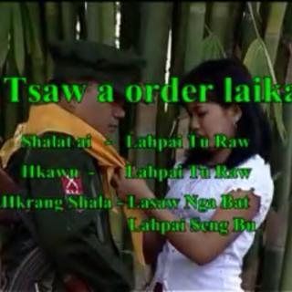  《Tsaw A Order Laika》
Hkawn~Lahpai Tu Raw