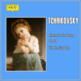 柴科夫斯基：少年曲集Op. 39： 7. 生病的洋娃娃