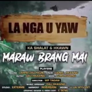 ⚔La Nga U Yaw⚔
VoL~Maraw Brang Mai