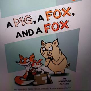 A Pig ,A Fox ,And A Fox