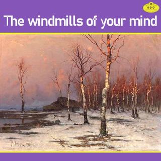 The Windmills Of Your Mind