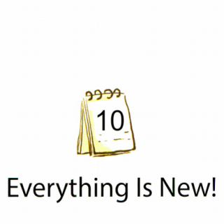 10 Everything Is New ！
