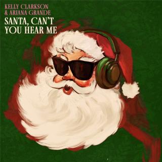 Santa,Can’t You Hear Me—Kelly Clarkson\Ariana Grande
