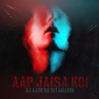 Aap Jaisa Koi
Dj Aadesh Sitamarhi