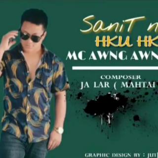 SANIT NING HKU HKU💚Vocalist-Mc Awng Awng