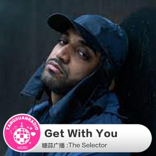 Get With You·糖蒜爱音乐之The Selector
