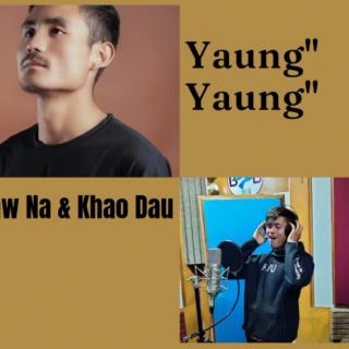 “Yaung Yaung"
VoL~Yaw Na&Khao Dau
(Lawo Song)