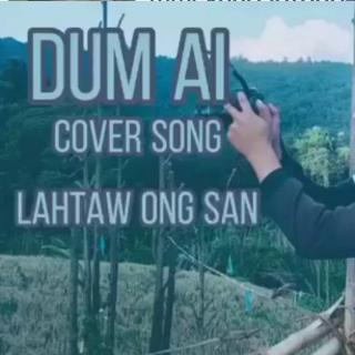 Dum Ai😔😔
Lahtaw Ong San (Cover)