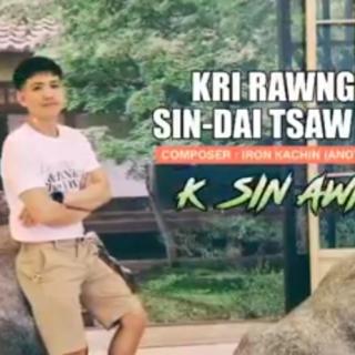 Kri Rawng Ai Sin Dai Tsaw Myit😔Vocalist-K.Sin Awng