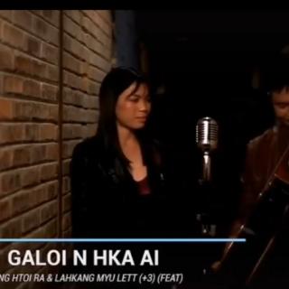 💞Galo Nhka Sai💞
Vocal~Lahkang Myu Lett&Nding Htoi Ra(+3)