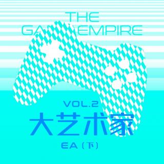 游戏帝国Vol.2丨大艺术家 EA（下）