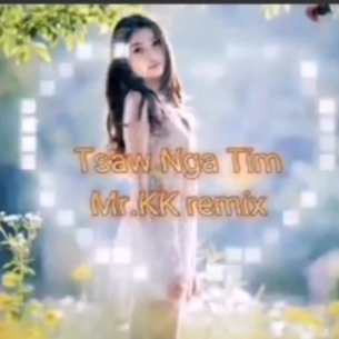 Tsaw Nga Tim🎶🎶MR KK Remix