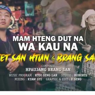 Mam Hteng Dut Na Wa Kau Na🎧Vocalist-Jet San Htun &Brang San